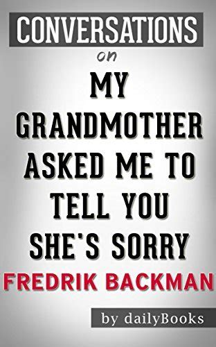 My Grandmother Asked Me To Tell You Shes Sorry A Novel By Fredrik Backman Conversation