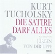 Kurt Tucholsky: Die Satire Darf Alles! von Jürgen von der Lippe auf ...