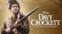 Davy Crockett, o Rei das Fronteiras | Disney+