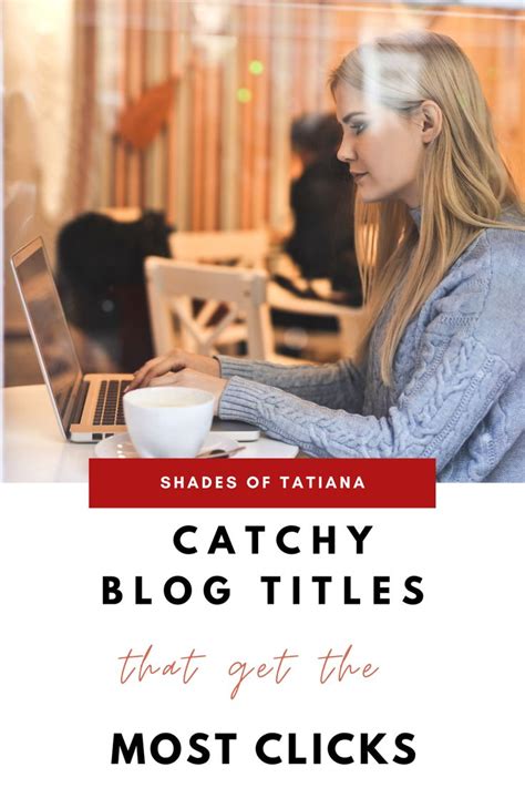 Catchy Blog Titles That Get The Most Clicks Shades Of Tatiana Media Blog Titles Blog Blog