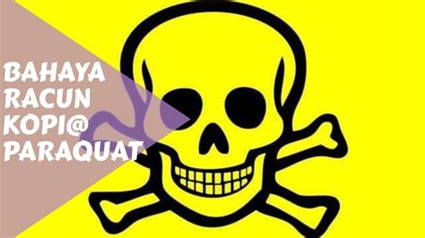 Bahaya Racun Paraquat Racun Kopi Youtube