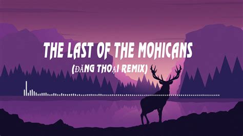 THE LAST OF THE MOHICANS (ĐĂNG THOẠI REMIX) - YouTube