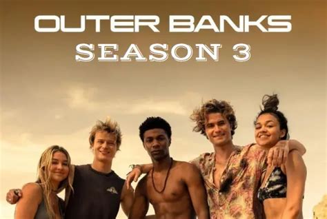 Outer Banks Season 3 Release Date Cast And Plot Nilsen Report