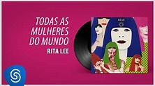 Rita Lee - Todas As Mulheres do Mundo (Álbum "Rita Lee 1993") [Áudio ...