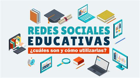 Redes Sociales Educativas ¿cuáles Son Y Cómo Utilizarlas