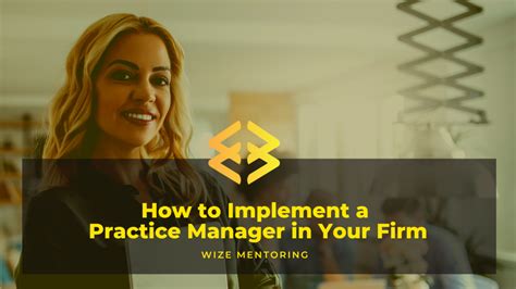 How To Implement A Practice Manager In Your Firm Wize Mentoring
