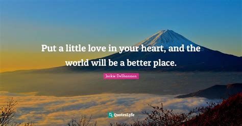 Put A Little Love In Your Heart And The World Will Be A Better Place