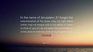 Menachem Begin Quote: “In the name of Jerusalem. If I forget the ...