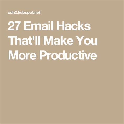 27 Email Hacks Thatll Make You More Productive Tech Hacks Make It