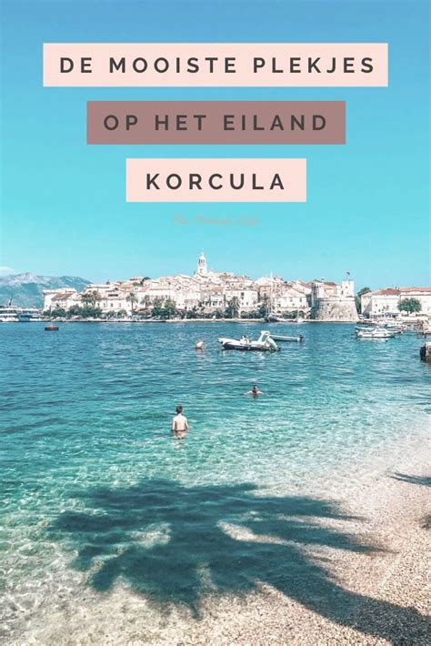 Het Eiland Korcula De Mooiste Plekjes Kroati