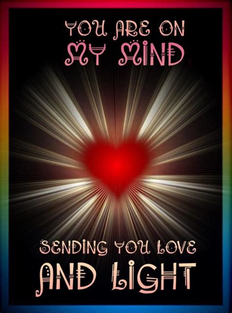 You Are On My Mind Sending Love And Light ♥ ☀ ♥ Love And Light