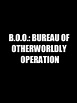 B.O.O.: Bureau of Otherworldly Operations - Película 2015 - SensaCine.com