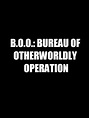 B.O.O.: Bureau of Otherworldly Operations - Película 2015 - SensaCine.com