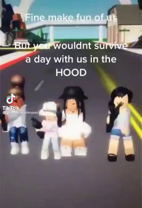 Make Fun Of But You Wouldnt Survive A Day With Us In The Hood Tiktok