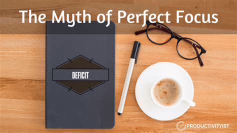 The Myth Of Perfect Focus Productivityist