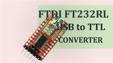 how to install ftdi drivers for ft232rl ftdi usb to ttl serial adapter module on windows 10
