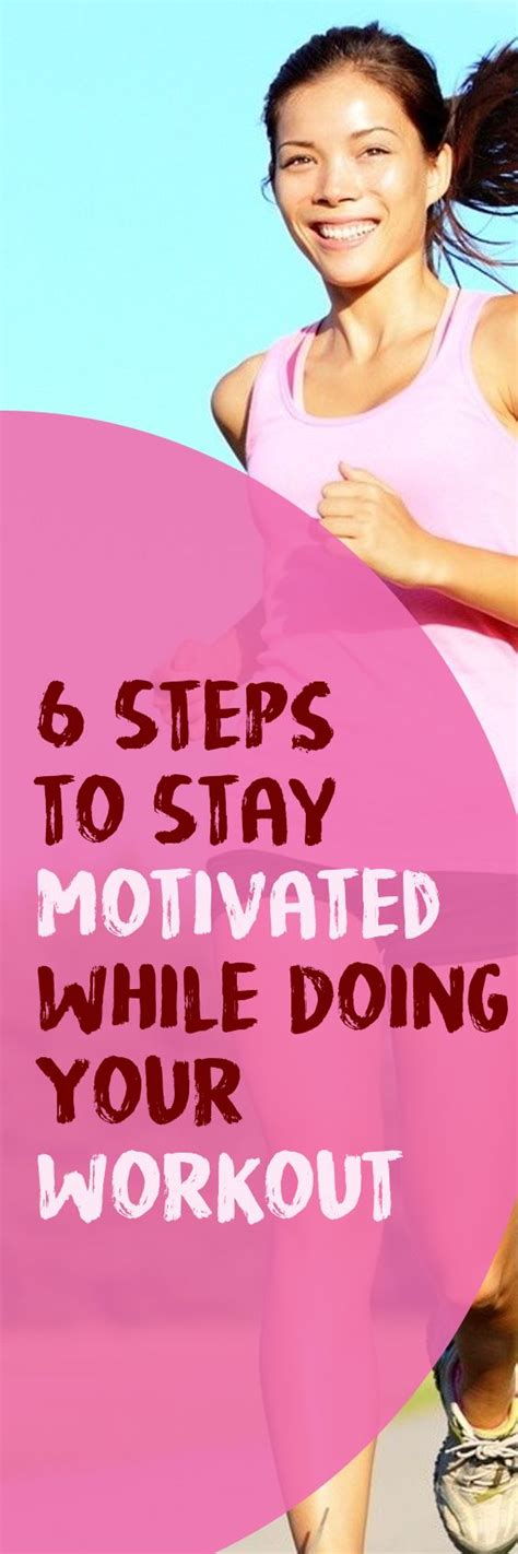 6 Steps To Stay Motivated While Doing Your Workout How To Stay
