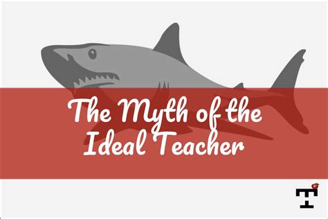 The Myth Of The Ideal Teacher Teacher Habits