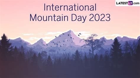 International Mountain Day 2023 Date Theme History And Significance