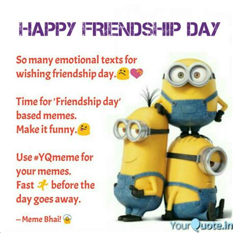 Happy Friendship Day Quotes And Writings By Yq Memes Yourquote