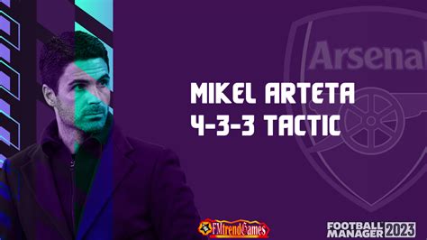 Fm23 Arsenal Tactic New Mikel Arteta 4 3 3 Tactic Fmtrendgames