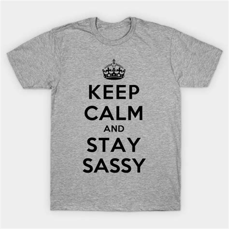 Keep Calm And Stay Sassy Sassy Lady T Shirt Teepublic