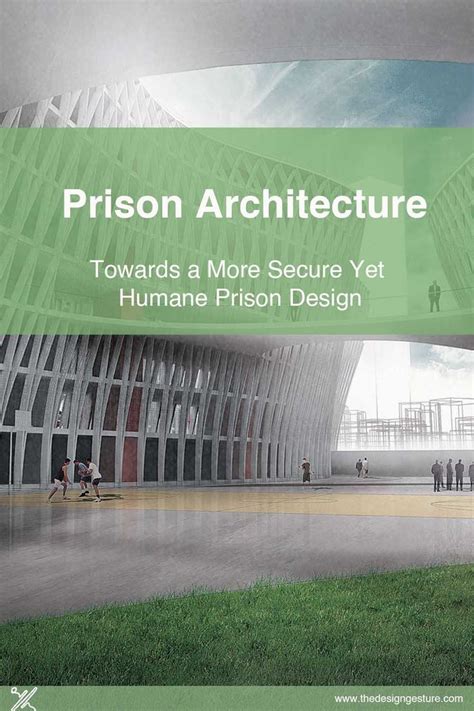 Prison Architecture Towards A More Secure Yet Humane Prison Design