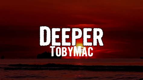 Tobymac Deeper Lyrics Youtube