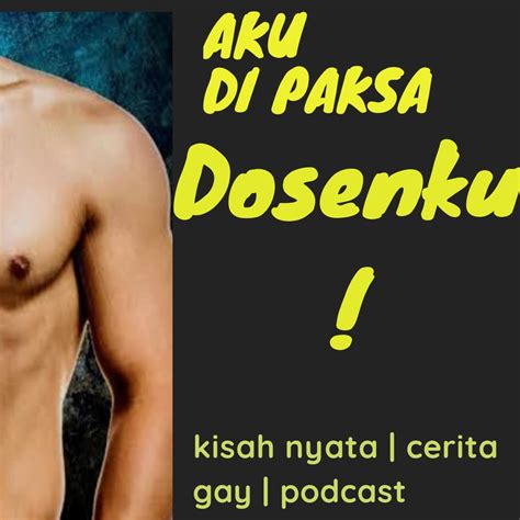 Di Perkosa Dosen Ku Kisah Nyata Cerita Gay Episode 2 Listen Notes
