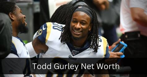todd gurley net worth 2022 early life personal life and nfl career in 2022 todd gurley