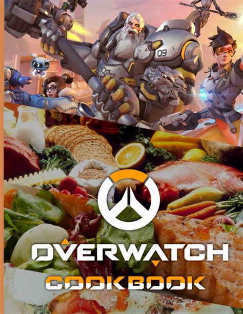 Overwatch Cookbook 20 Recipes You Can Make In 30 Minutes Or Less