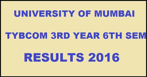 Mumbai University Tybcom Results October 2016 For 3rd Year 6th Sem