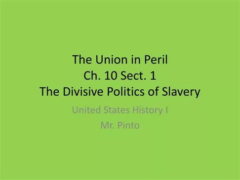 Ppt The Union In Peril Ch 10 Sect 1 The Divisive Politics Of