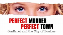 Perfect Murder, Perfect Town: JonBenét and the City of Boulder (2000 ...