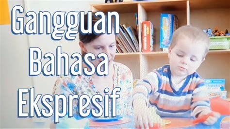 Gangguan Bahasa Ekspresif Part 3 Youtube