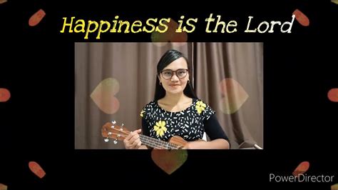 Happiness Is The Lord Ukulele Cover And Lyrics Youtube