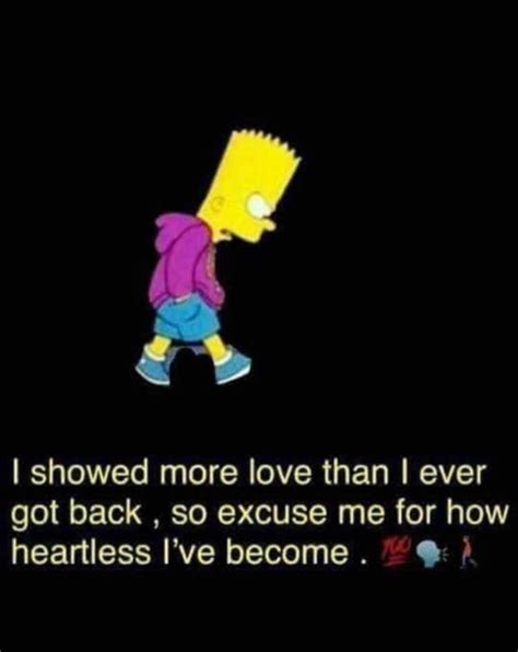 The Simpsons Saying I Showed More Love Than I Ever Got Back So Because Me For How Heartless I