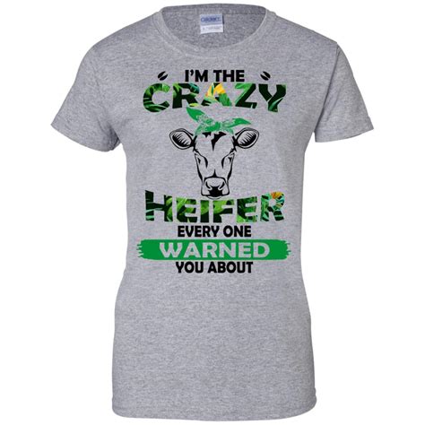 Im The Crazy Heifer Every One Warned You About Shirt Allbluetees