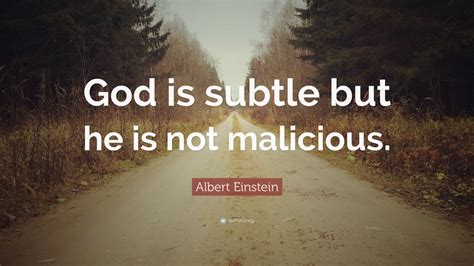 Albert Einstein Quote God Is Subtle But He Is Not Malicious 10