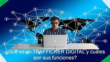 ¿Qué es un Trafficker Digital y cuáles son sus funciones ...