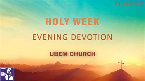 Passion Week Evening Devotion 8th April 2020 Youtube