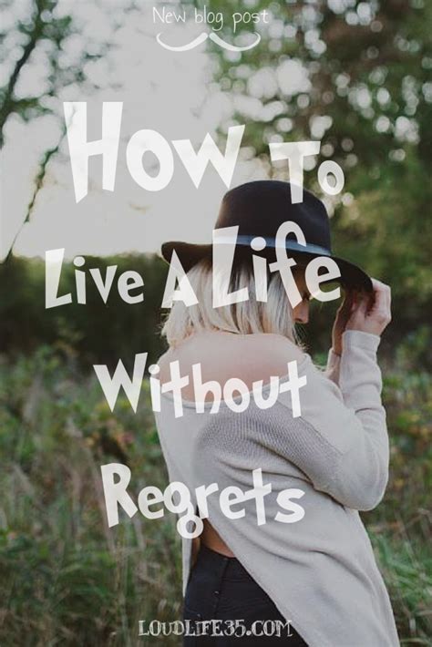 How To Live A Life Without Regrets Loud Life