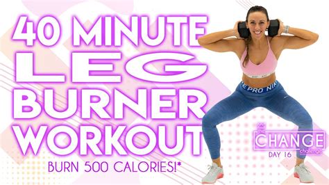 40 Minute Leg Burner Workout Burn 500 Calories The CHANGE Challenge