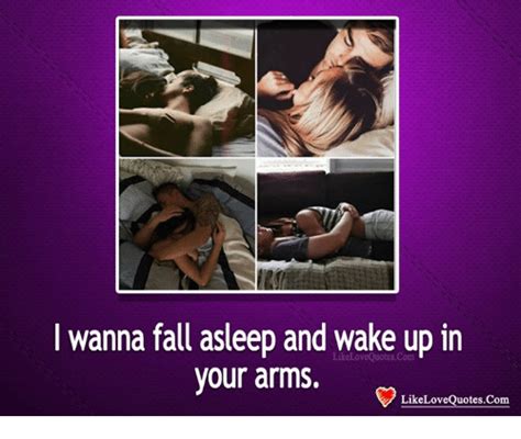 I Wanna Fall Asleep And Wake Up In Your Arms Likelovequotescom