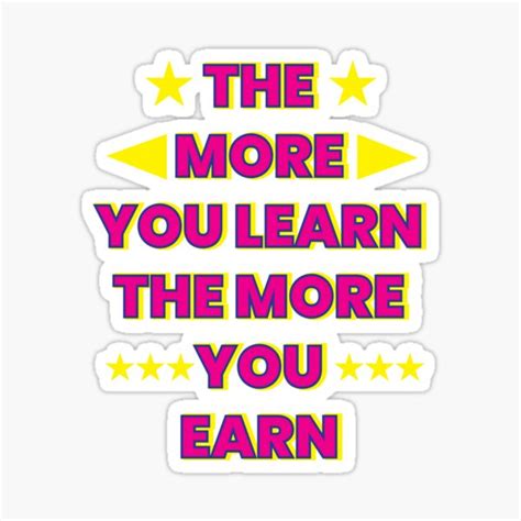 The More You Learn The More You Earn Sticker For Sale By Strongerman