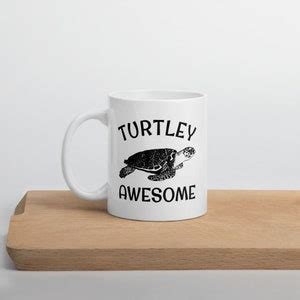 Turtley Awesome Mug Sea Turtle Mug Turtle Mugs Turtle Gift Etsy