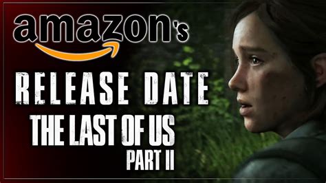The Last Of Us 2 New Release Date Amazon Leak Tlou Part Ii News