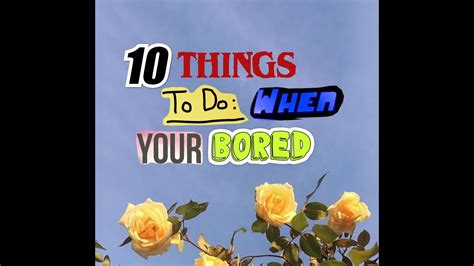 10 Things To Do When Your Bored😊 Youtube