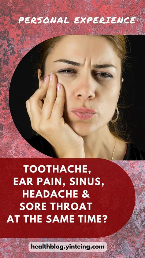 Having Toothache Ear Pain Sinus Headache And Sore Throat At The Same