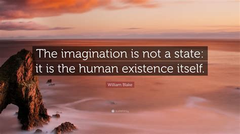 William Blake Quote “the Imagination Is Not A State It Is The Human